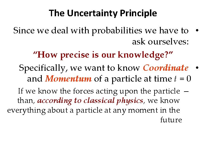 The Uncertainty Principle Since we deal with probabilities we have to • ask ourselves: