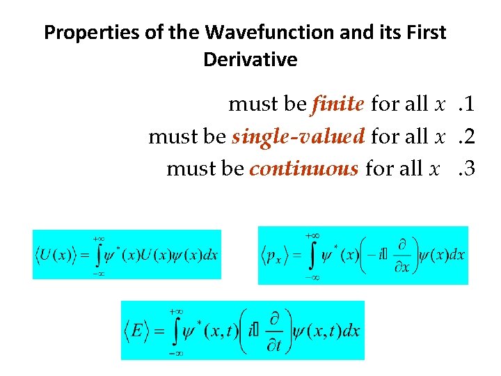 Properties of the Wavefunction and its First Derivative must be finite for all x.