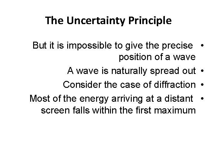 The Uncertainty Principle But it is impossible to give the precise position of a