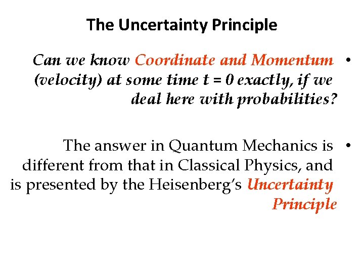 The Uncertainty Principle Can we know Coordinate and Momentum • (velocity) at some time