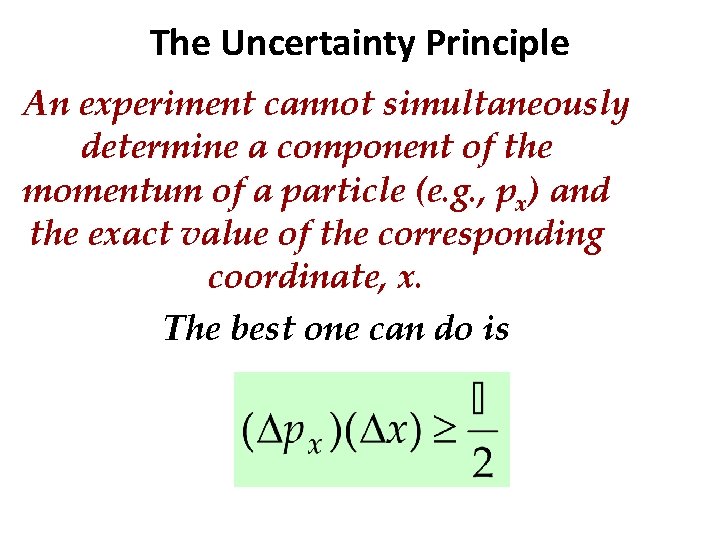 The Uncertainty Principle An experiment cannot simultaneously determine a component of the momentum of