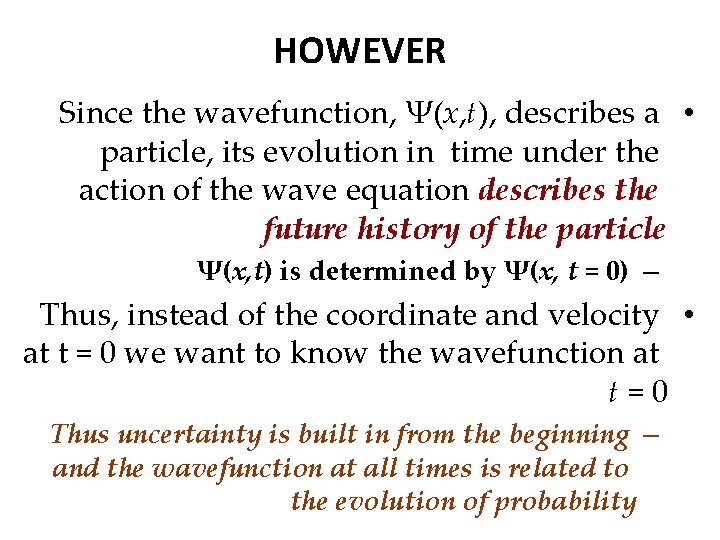 HOWEVER Since the wavefunction, Ψ(x, t), describes a • particle, its evolution in time