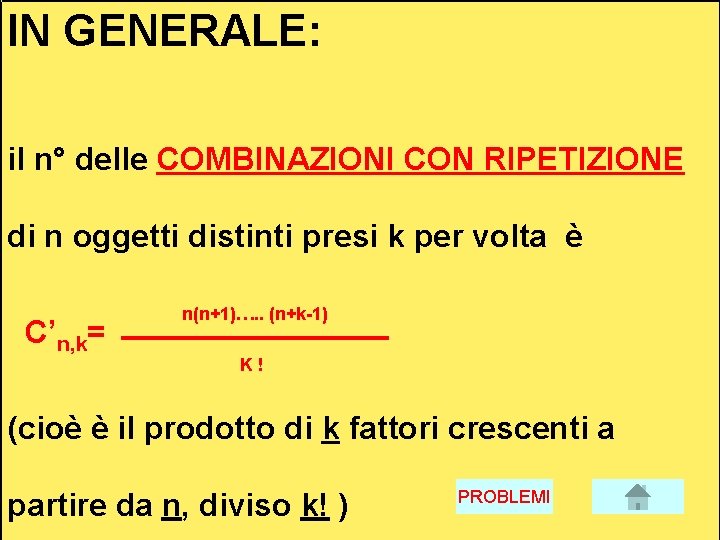 IN GENERALE: il n° delle COMBINAZIONI CON RIPETIZIONE di n oggetti distinti presi k IN GENERALE: il n° delle COMBINAZIONI CON RIPETIZIONE di n oggetti distinti presi k