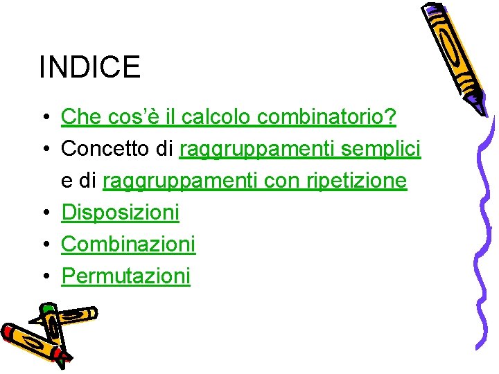 INDICE • Che cos’è il calcolo combinatorio? • Concetto di raggruppamenti semplici e di