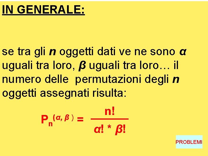 IN GENERALE: se tra gli n oggetti dati ve ne sono α uguali tra IN GENERALE: se tra gli n oggetti dati ve ne sono α uguali tra