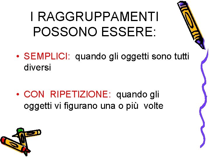 I RAGGRUPPAMENTI POSSONO ESSERE: • SEMPLICI: quando gli oggetti sono tutti diversi • CON I RAGGRUPPAMENTI POSSONO ESSERE: • SEMPLICI: quando gli oggetti sono tutti diversi • CON