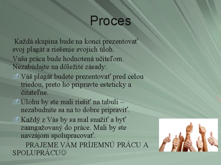 Proces Každá skupina bude na konci prezentovať svoj plagát a riešenie svojich úloh. Vaša