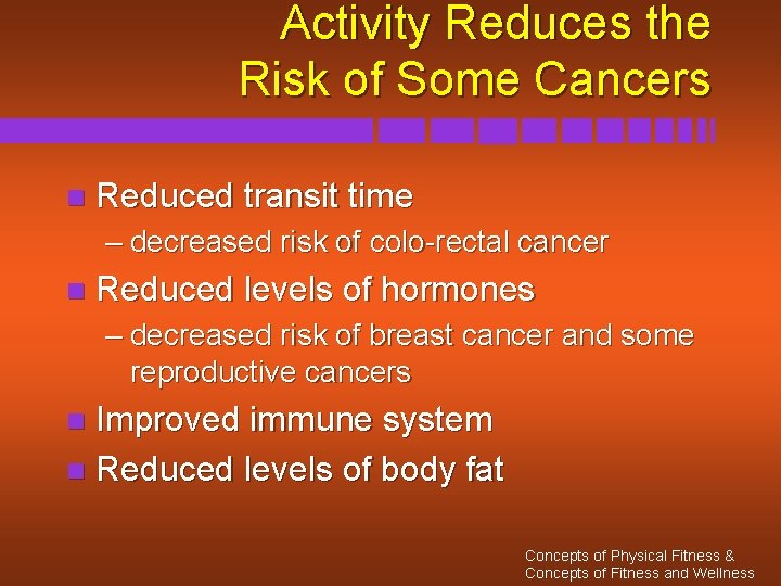 Activity Reduces the Risk of Some Cancers n Reduced transit time – decreased risk