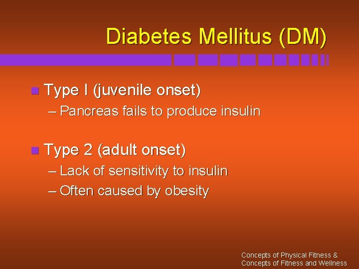 Diabetes Mellitus (DM) n Type I (juvenile onset) – Pancreas fails to produce insulin
