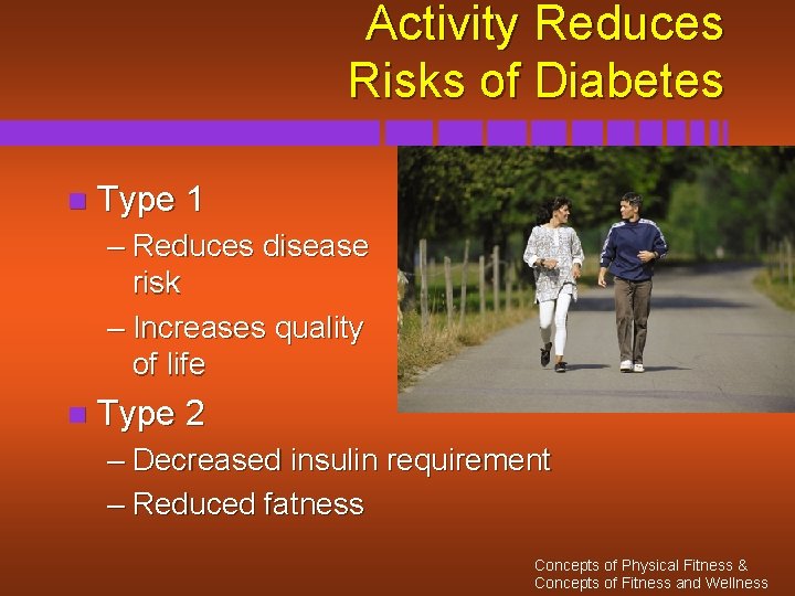 Activity Reduces Risks of Diabetes n Type 1 – Reduces disease risk – Increases