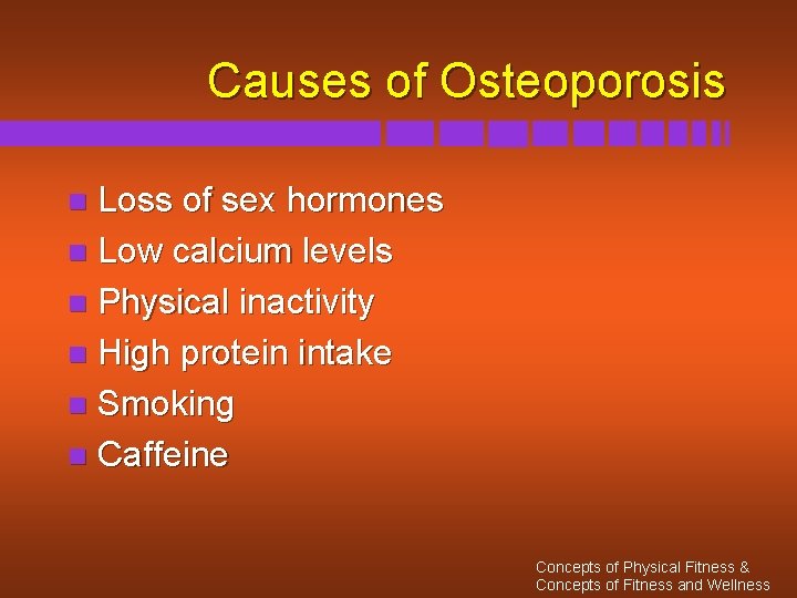 Causes of Osteoporosis Loss of sex hormones n Low calcium levels n Physical inactivity