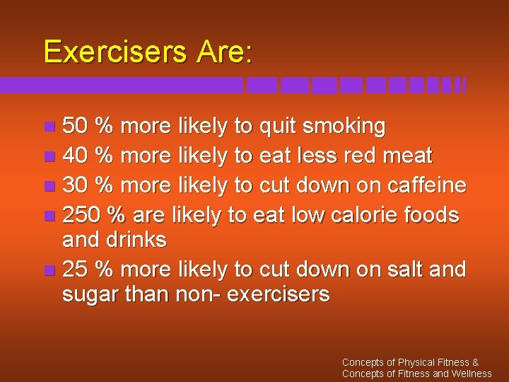 Exercisers Are: 50 % more likely to quit smoking n 40 % more likely