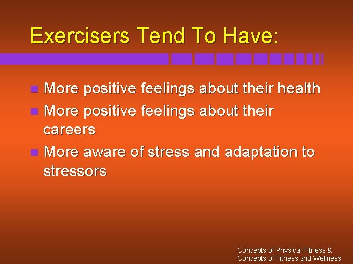 Exercisers Tend To Have: More positive feelings about their health n More positive feelings