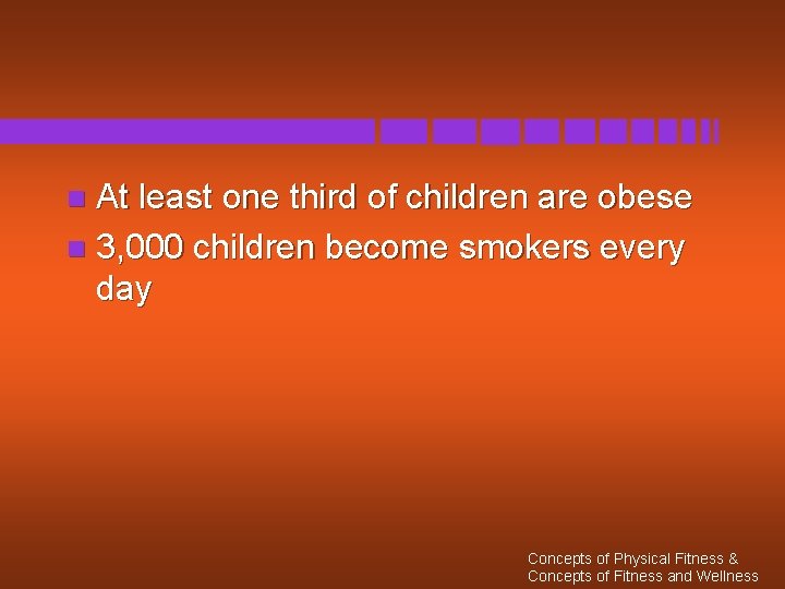 At least one third of children are obese n 3, 000 children become smokers