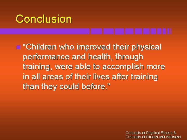 Conclusion n “Children who improved their physical performance and health, through training, were able