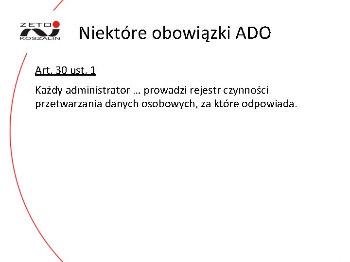 Niektóre obowiązki ADO Art. 30 ust. 1 Każdy administrator … prowadzi rejestr czynności przetwarzania