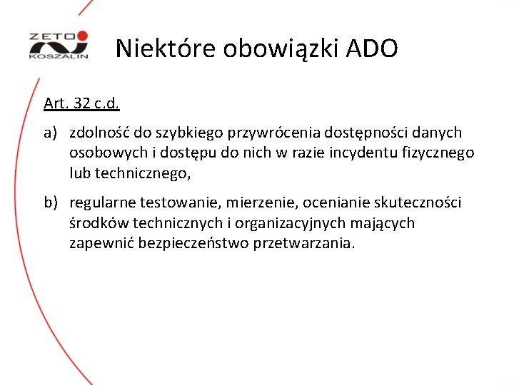 Niektóre obowiązki ADO Art. 32 c. d. a) zdolność do szybkiego przywrócenia dostępności danych