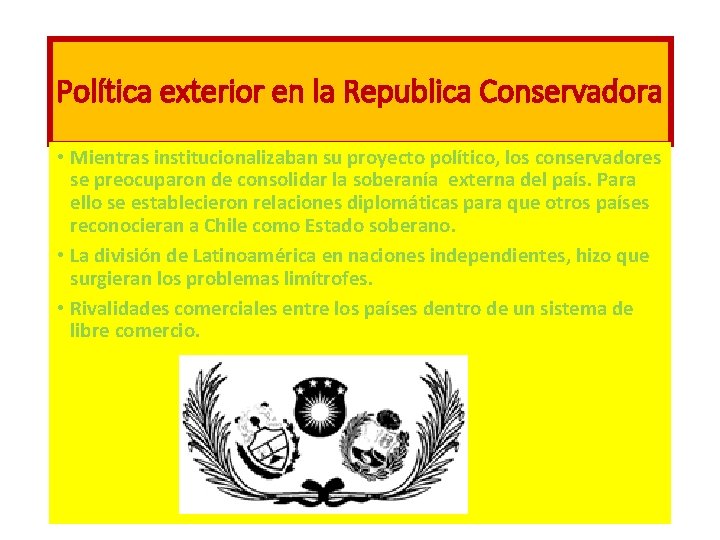 Política exterior en la Republica Conservadora • Mientras institucionalizaban su proyecto político, los conservadores