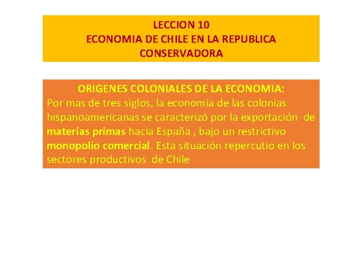 LECCION 10 ECONOMIA DE CHILE EN LA REPUBLICA CONSERVADORA ORIGENES COLONIALES DE LA ECONOMIA: