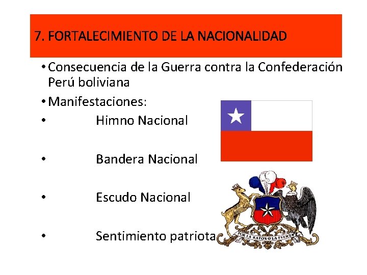 7. FORTALECIMIENTO DE LA NACIONALIDAD • Consecuencia de la Guerra contra la Confederación Perú