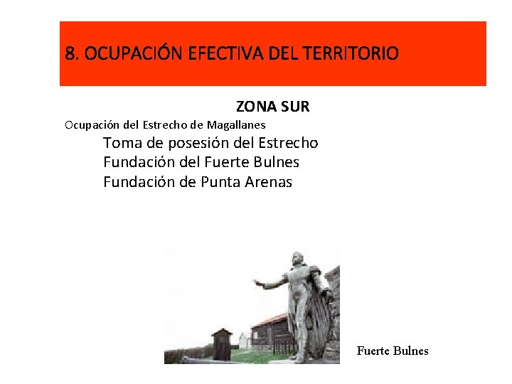 8. OCUPACIÓN EFECTIVA DEL TERRITORIO ZONA SUR Ocupación del Estrecho de Magallanes Toma de