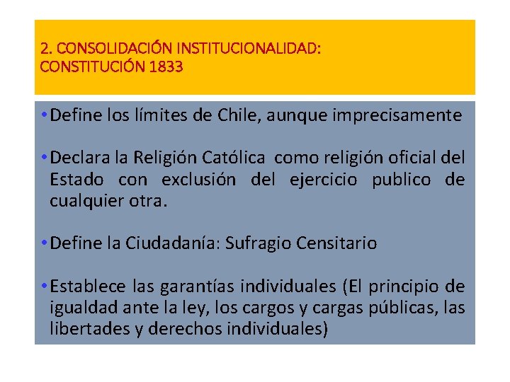 2. CONSOLIDACIÓN INSTITUCIONALIDAD: CONSTITUCIÓN 1833 • Define los límites de Chile, aunque imprecisamente •