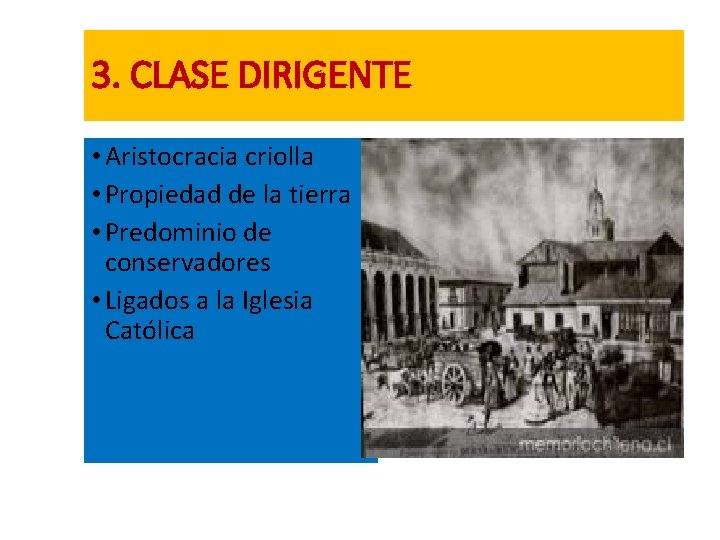 3. CLASE DIRIGENTE • Aristocracia criolla • Propiedad de la tierra • Predominio de