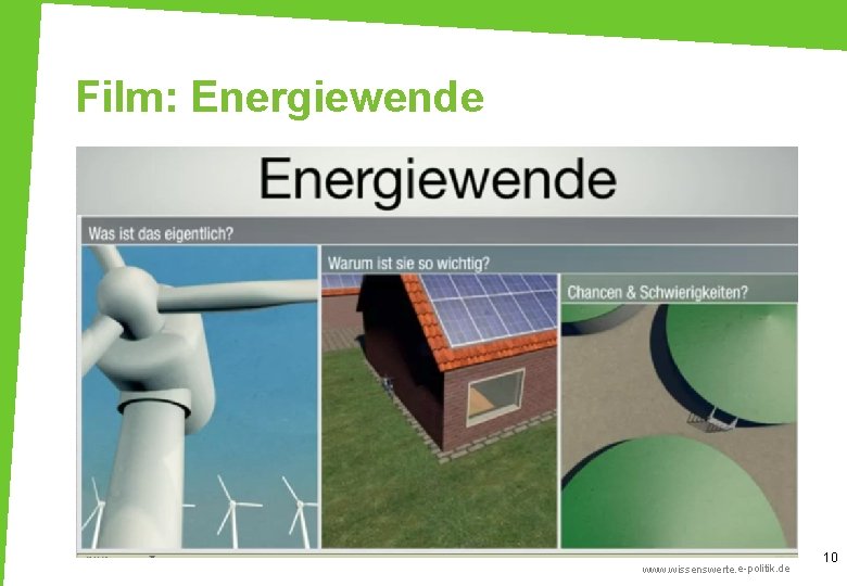 Film: Energiewende Solare Zukunft www. wissenswerte. e-politik. de 10 