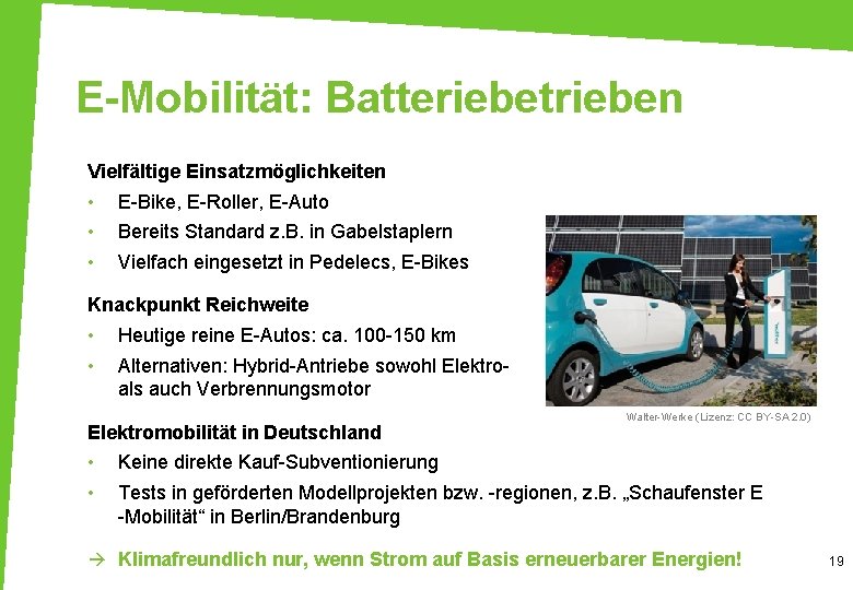 E-Mobilität: Batteriebetrieben Vielfältige Einsatzmöglichkeiten • • • E-Bike, E-Roller, E-Auto Bereits Standard z. B.