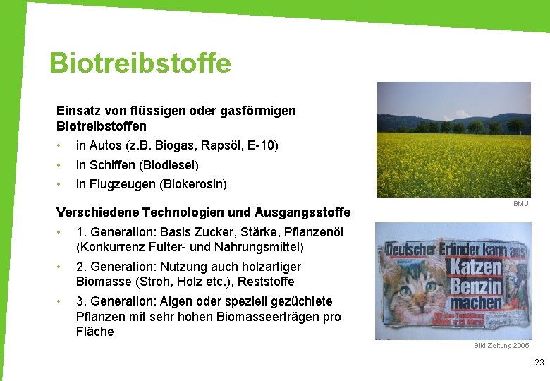 Biotreibstoffe Einsatz von flüssigen oder gasförmigen Biotreibstoffen • • • in Autos (z. B.