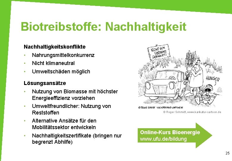 Biotreibstoffe: Nachhaltigkeitskonflikte • • • Nahrungsmittelkonkurrenz Nicht klimaneutral Umweltschäden möglich Lösungsansätze • Nutzung von