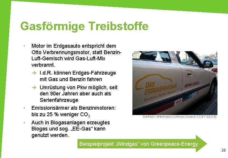 Gasförmige Treibstoffe • Motor im Erdgasauto entspricht dem Otto Verbrennungsmotor, statt Benzin. Luft-Gemisch wird