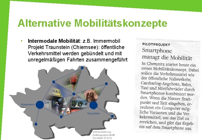 Alternative Mobilitätskonzepte • Intermodale Mobilität: z. B. Immermobil Projekt Traunstein (Chiemsee): öffentliche Verkehrsmittel werden