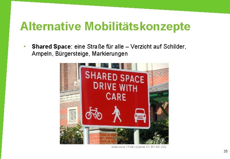 Alternative Mobilitätskonzepte • Shared Space: eine Straße für alle – Verzicht auf Schilder, Ampeln,