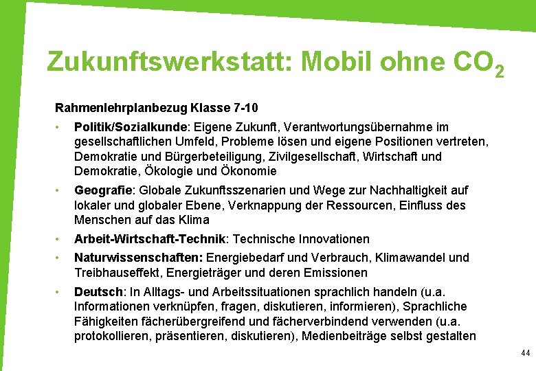 Zukunftswerkstatt: Mobil ohne CO 2 Rahmenlehrplanbezug Klasse 7 -10 • Politik/Sozialkunde: Eigene Zukunft, Verantwortungsübernahme