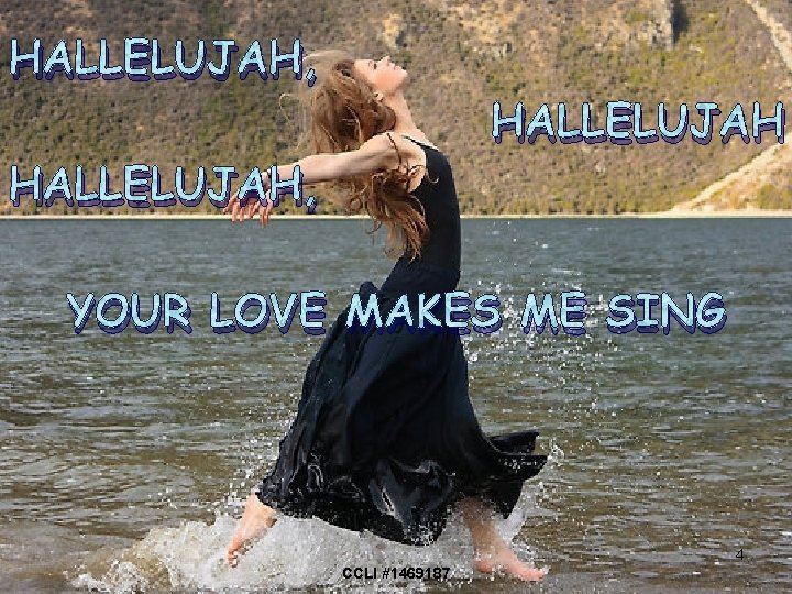HALLELUJAH, YOUR LOVE MAKES ME SING 4 CCLI #1469187 