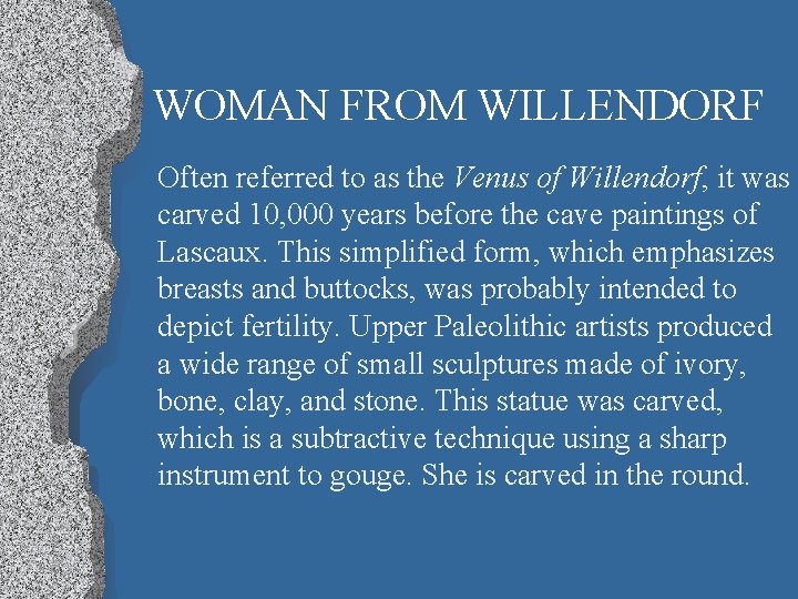 WOMAN FROM WILLENDORF Often referred to as the Venus of Willendorf, it was carved