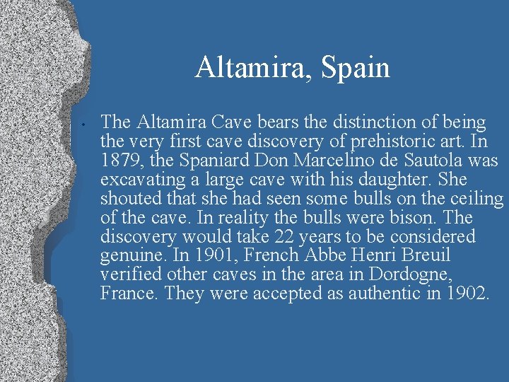 Altamira, Spain • The Altamira Cave bears the distinction of being the very first