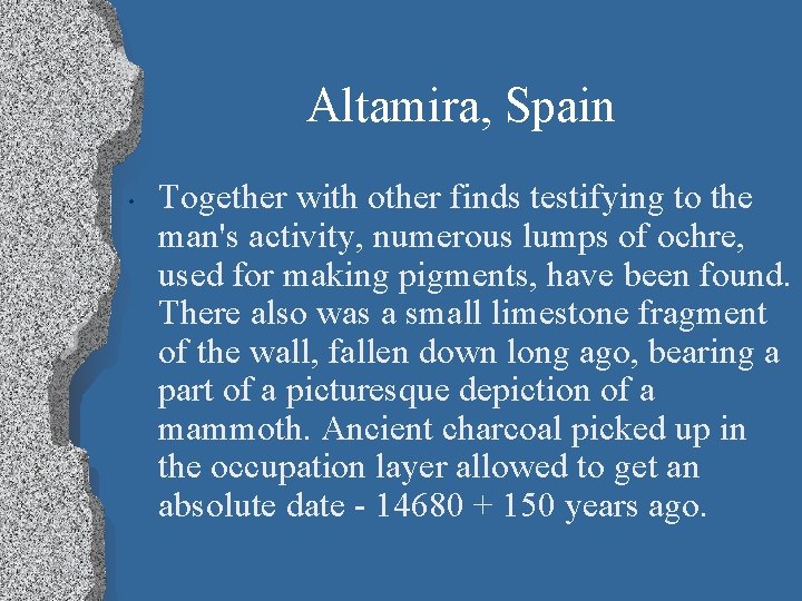 Altamira, Spain • Together with other finds testifying to the man's activity, numerous lumps