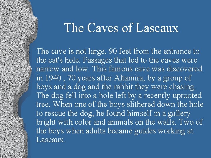 The Caves of Lascaux • The cave is not large. 90 feet from the