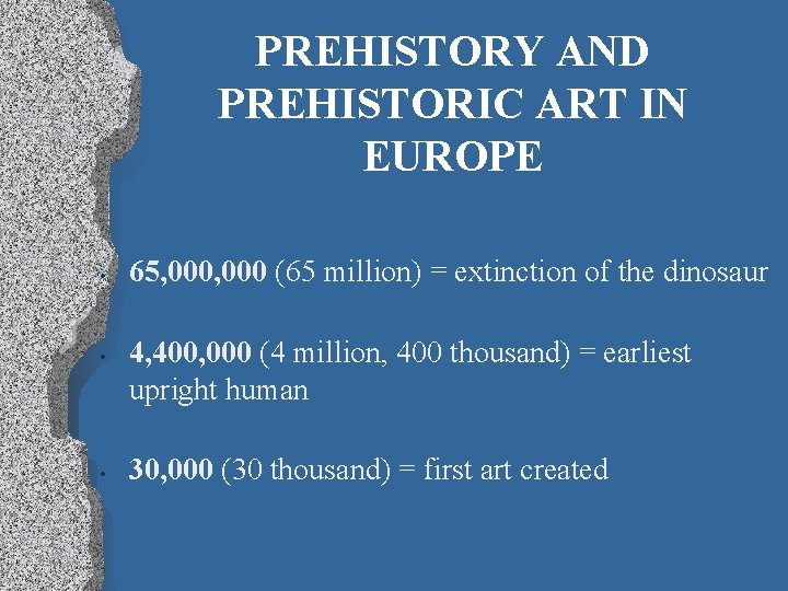 PREHISTORY AND PREHISTORIC ART IN EUROPE • • • 65, 000 (65 million) =