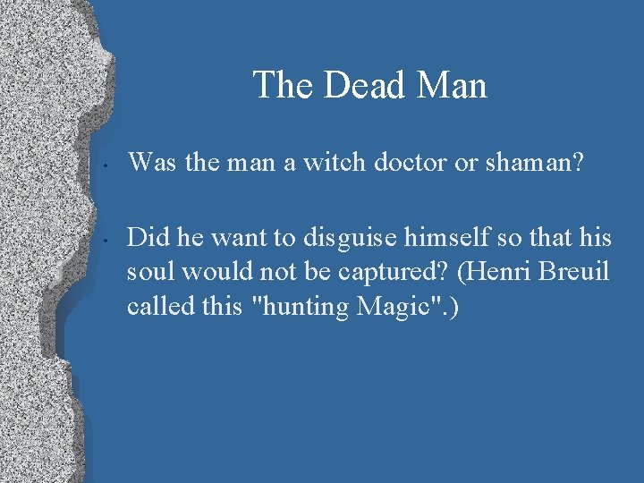 The Dead Man • • Was the man a witch doctor or shaman? Did