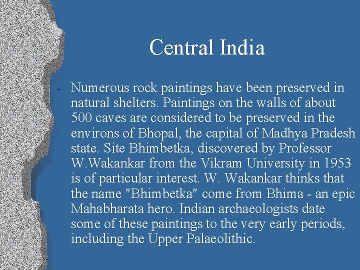 Central India • Numerous rock paintings have been preserved in natural shelters. Paintings on