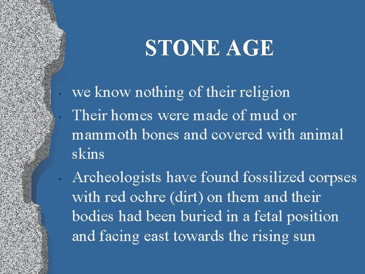 STONE AGE • • • we know nothing of their religion Their homes were