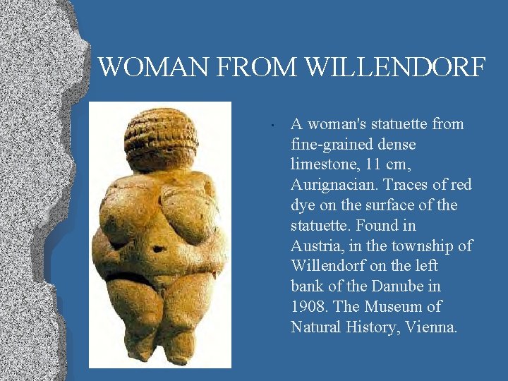 WOMAN FROM WILLENDORF • A woman's statuette from fine-grained dense limestone, 11 cm, Aurignacian.