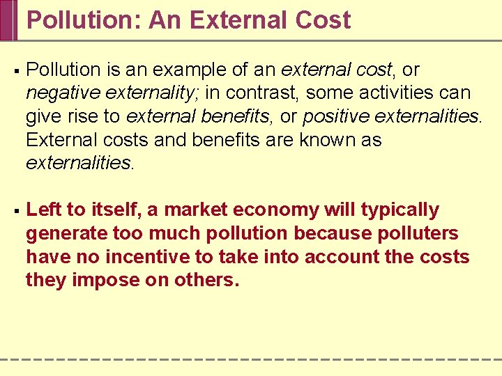 Pollution: An External Cost § Pollution is an example of an external cost, or