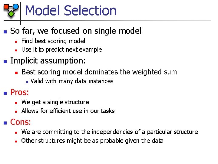 Model Selection n So far, we focused on single model n n n Find