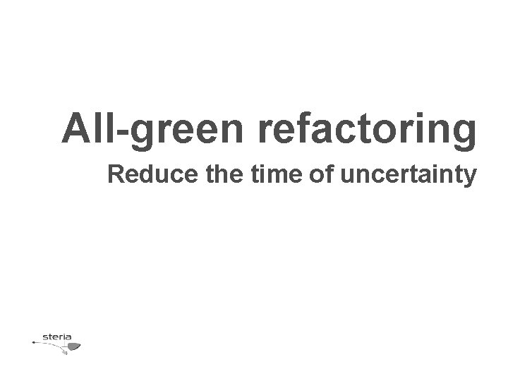 All-green refactoring Reduce the time of uncertainty 