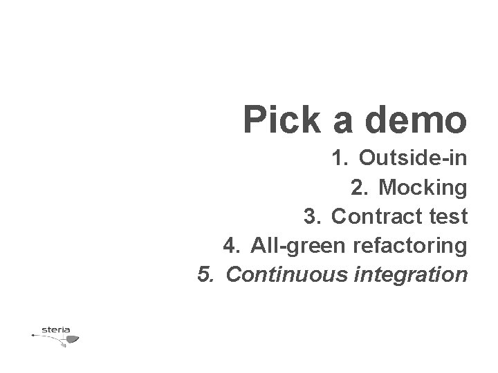 Pick a demo 1. Outside-in 2. Mocking 3. Contract test 4. All-green refactoring 5.