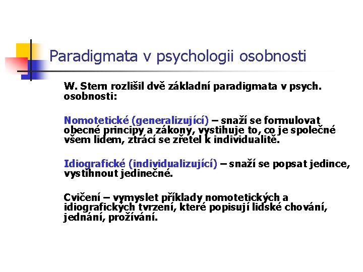 Paradigmata v psychologii osobnosti W. Stern rozlišil dvě základní paradigmata v psych. osobnosti: Nomotetické